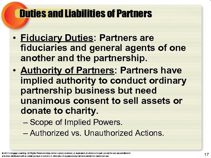 Duties and Liabilities of Partners • Fiduciary Duties: Partners are fiduciaries and general agents