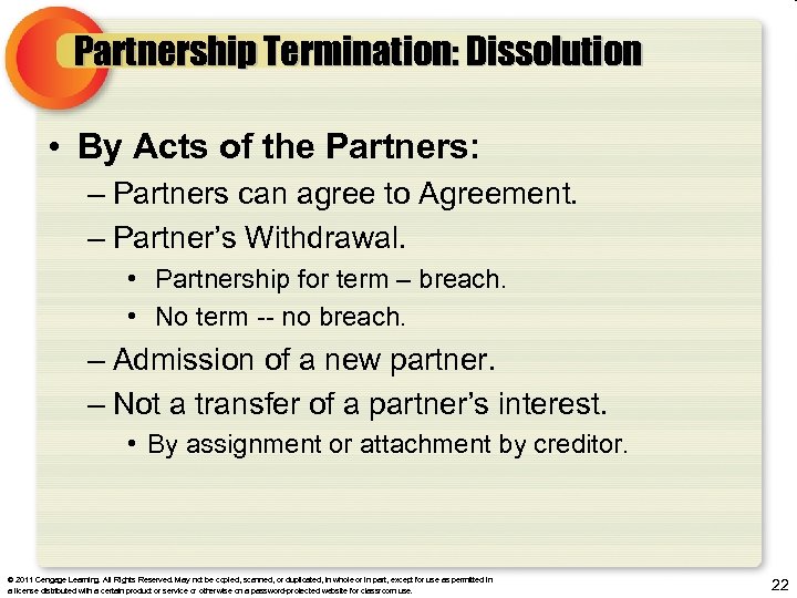 Partnership Termination: Dissolution • By Acts of the Partners: – Partners can agree to