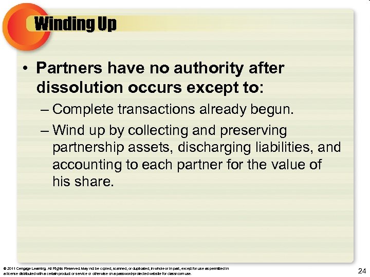Winding Up • Partners have no authority after dissolution occurs except to: – Complete