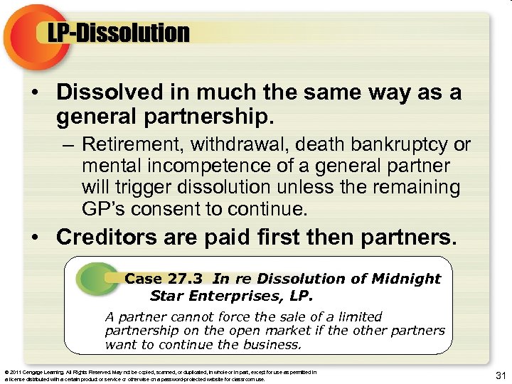 LP-Dissolution • Dissolved in much the same way as a general partnership. – Retirement,