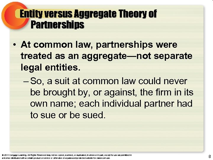 Entity versus Aggregate Theory of Partnerships • At common law, partnerships were treated as