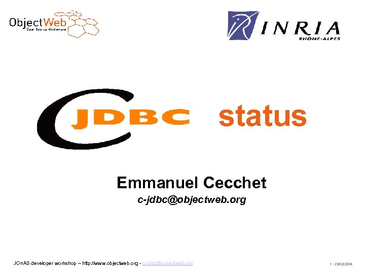 status Emmanuel Cecchet c-jdbc@objectweb. org JOn. AS developer workshop – http: //www. objectweb. org