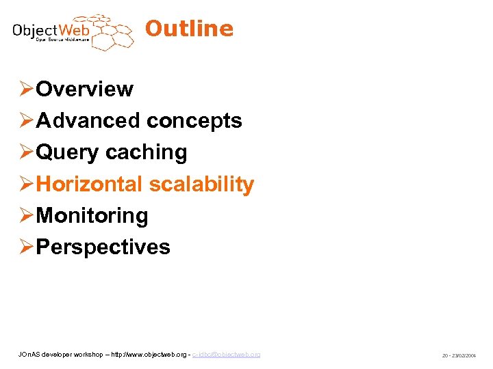 Outline Overview Advanced concepts Query caching Horizontal scalability Monitoring Perspectives JOn. AS developer workshop