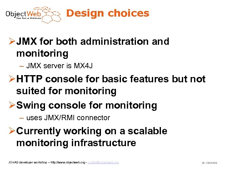Design choices JMX for both administration and monitoring – JMX server is MX 4