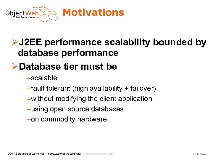Motivations J 2 EE performance scalability bounded by database performance Database tier must be