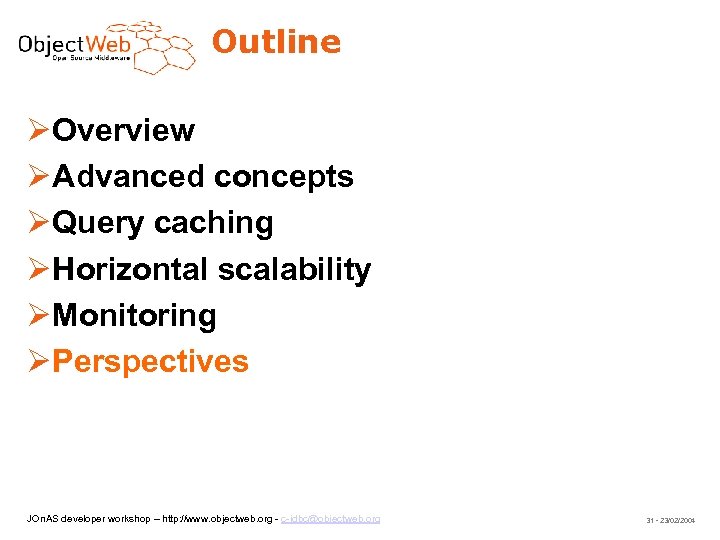 Outline Overview Advanced concepts Query caching Horizontal scalability Monitoring Perspectives JOn. AS developer workshop