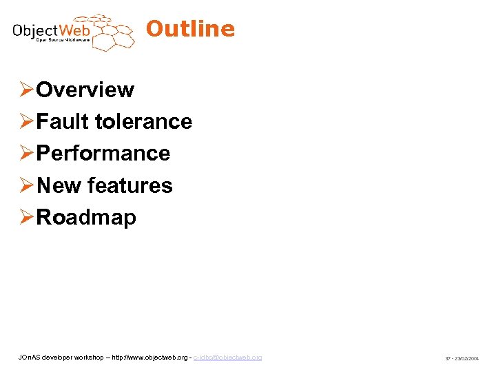 Outline Overview Fault tolerance Performance New features Roadmap JOn. AS developer workshop – http: