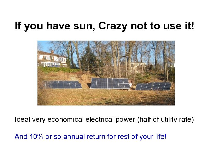 If you have sun, Crazy not to use it! Ideal very economical electrical power