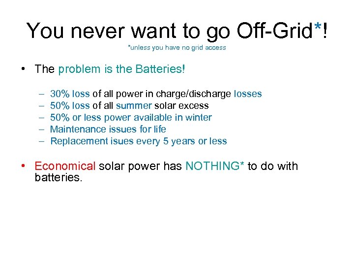 You never want to go Off-Grid*! *unless you have no grid access • The