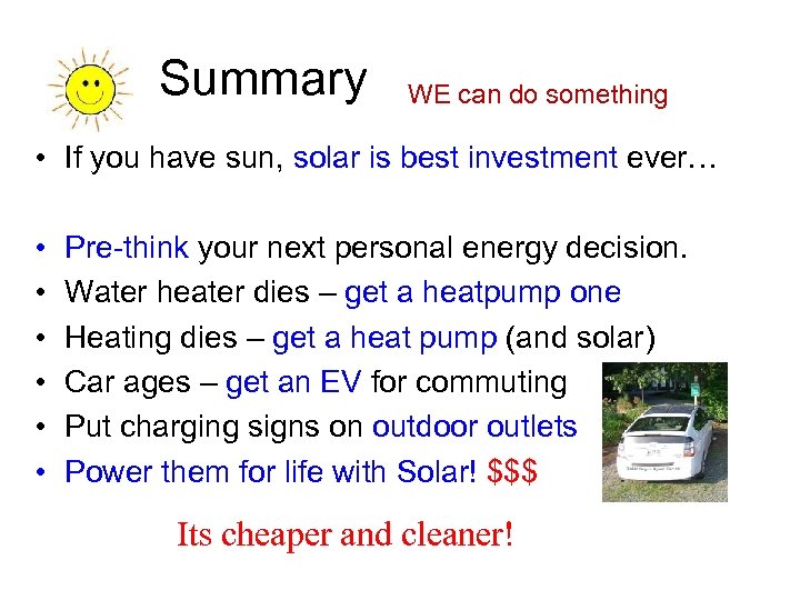 Summary WE can do something • If you have sun, solar is best investment