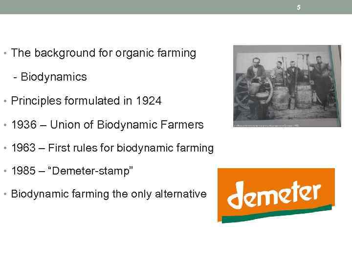 5 • The background for organic farming - Biodynamics • Principles formulated in 1924