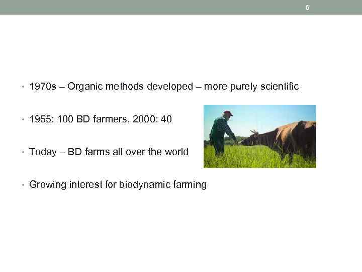 6 • 1970 s – Organic methods developed – more purely scientific • 1955: