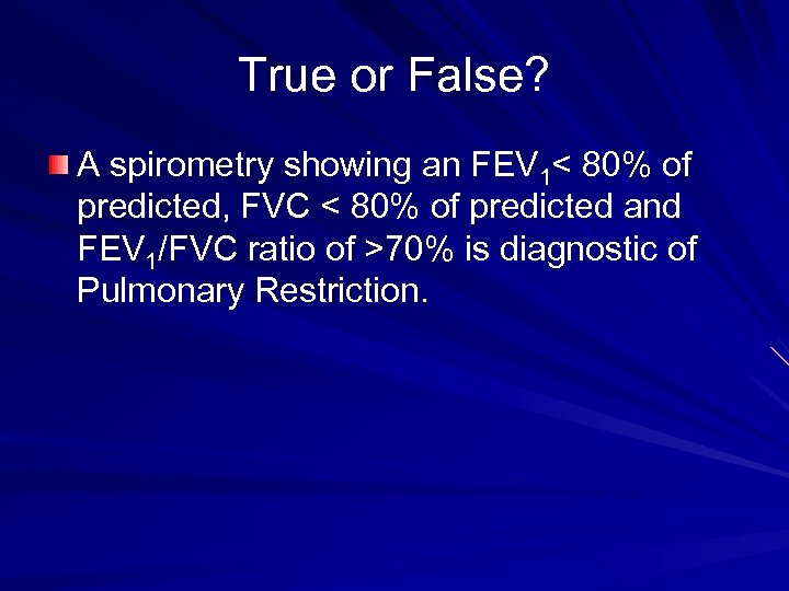 True or False? A spirometry showing an FEV 1< 80% of predicted, FVC <