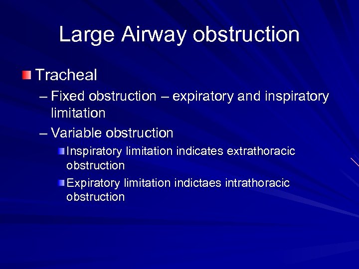 Large Airway obstruction Tracheal – Fixed obstruction – expiratory and inspiratory limitation – Variable