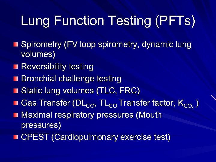 Lung Function Testing (PFTs) Spirometry (FV loop spirometry, dynamic lung volumes) Reversibility testing Bronchial