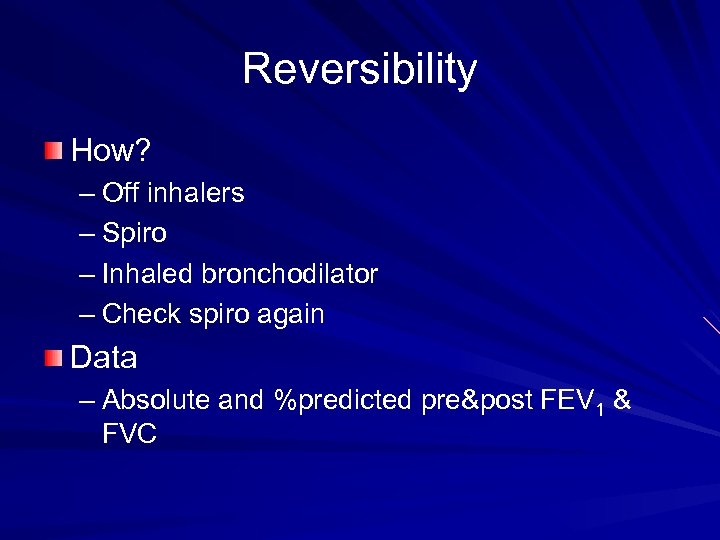 Reversibility How? – Off inhalers – Spiro – Inhaled bronchodilator – Check spiro again