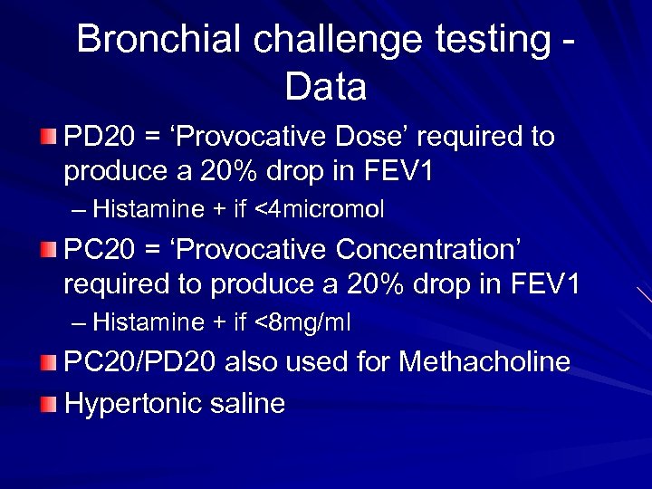 Bronchial challenge testing Data PD 20 = ‘Provocative Dose’ required to produce a 20%