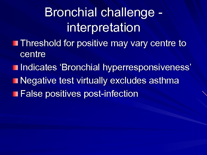 Bronchial challenge interpretation Threshold for positive may vary centre to centre Indicates ‘Bronchial hyperresponsiveness’