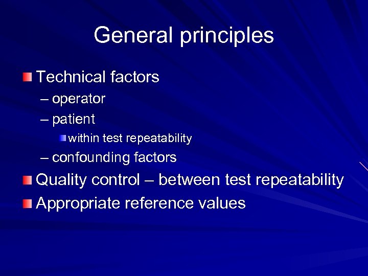 General principles Technical factors – operator – patient within test repeatability – confounding factors