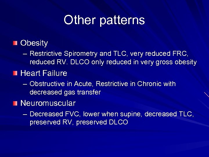 Other patterns Obesity – Restrictive Spirometry and TLC, very reduced FRC, reduced RV. DLCO