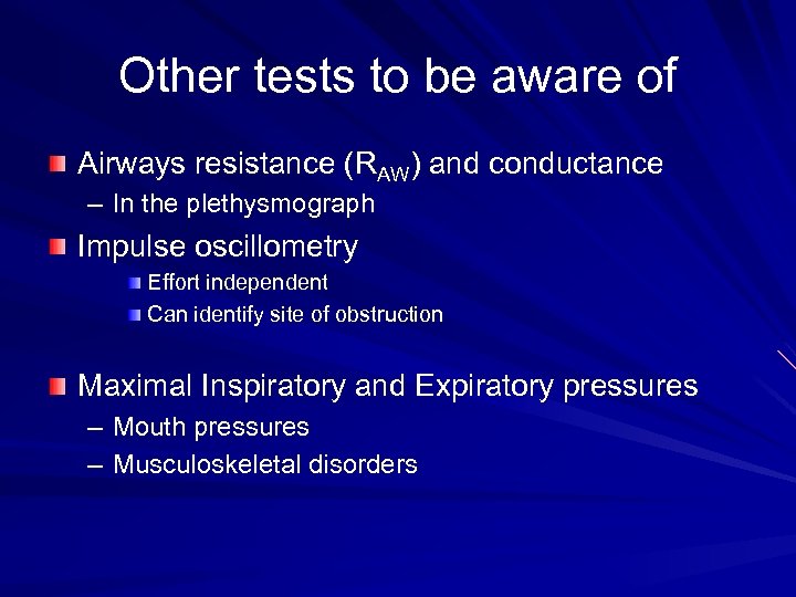 Other tests to be aware of Airways resistance (RAW) and conductance – In the