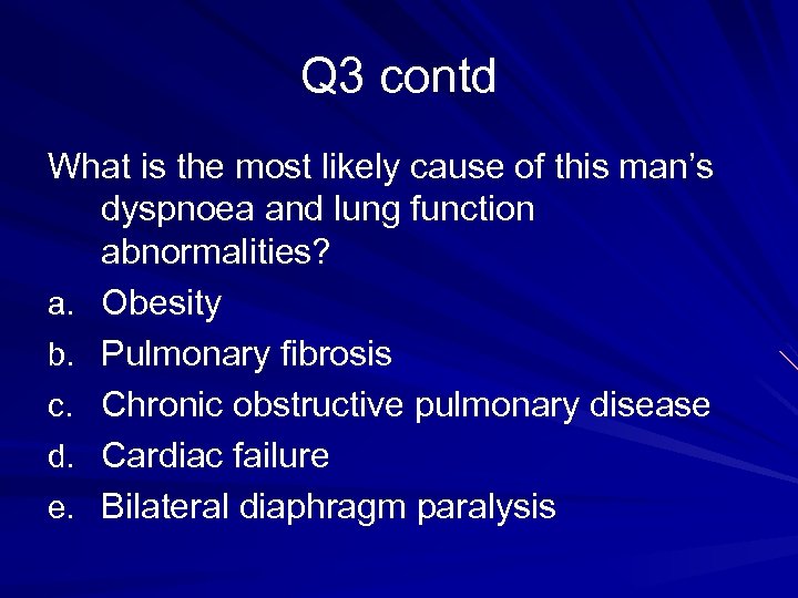 Q 3 contd What is the most likely cause of this man’s dyspnoea and