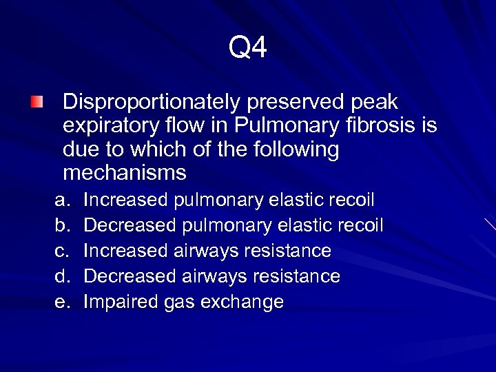 Q 4 Disproportionately preserved peak expiratory flow in Pulmonary fibrosis is due to which