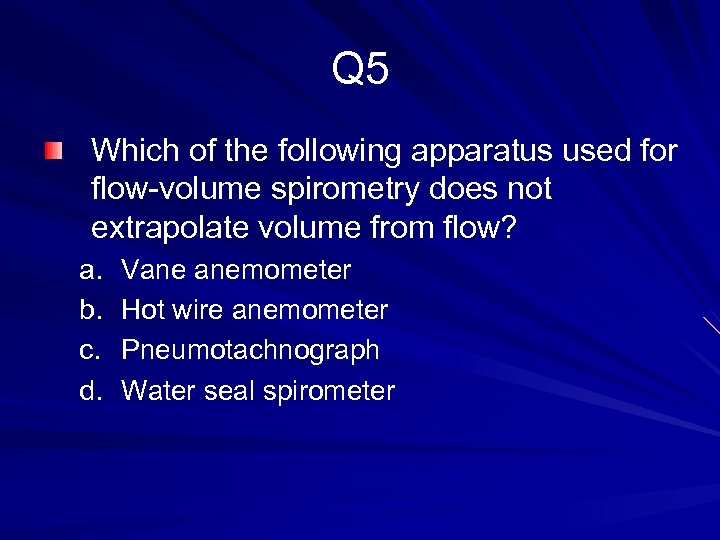 Q 5 Which of the following apparatus used for flow-volume spirometry does not extrapolate