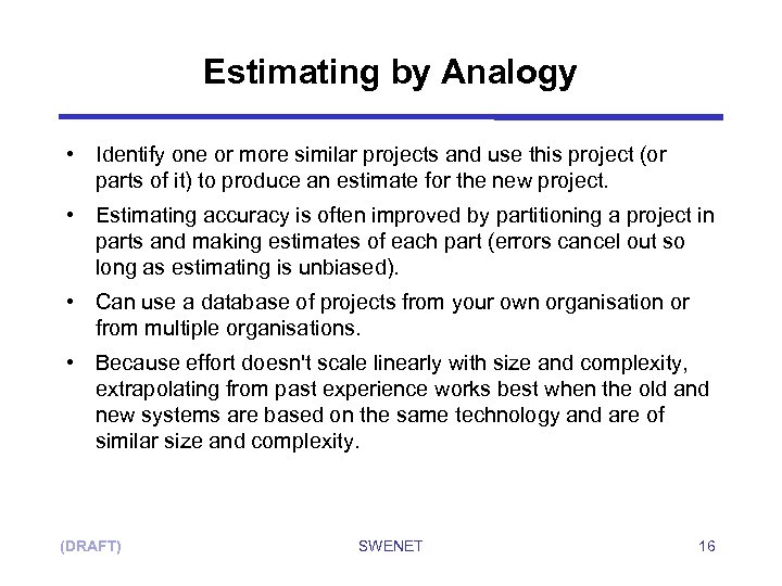 Estimating by Analogy • Identify one or more similar projects and use this project