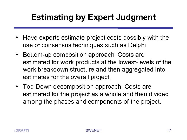 Estimating by Expert Judgment • Have experts estimate project costs possibly with the use