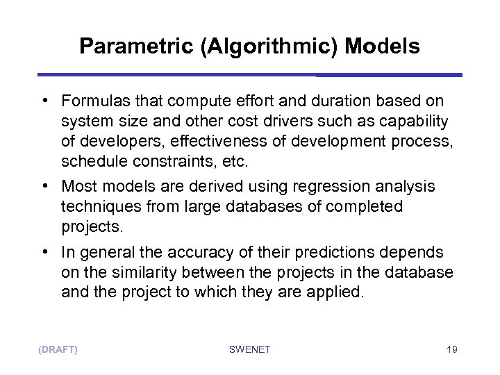 Parametric (Algorithmic) Models • Formulas that compute effort and duration based on system size