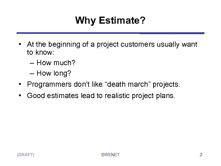 Why Estimate? • At the beginning of a project customers usually want to know: