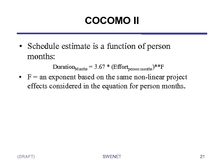 COCOMO II • Schedule estimate is a function of person months: Duration. Months =