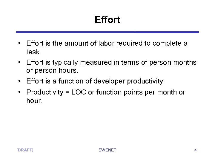 Effort • Effort is the amount of labor required to complete a task. •