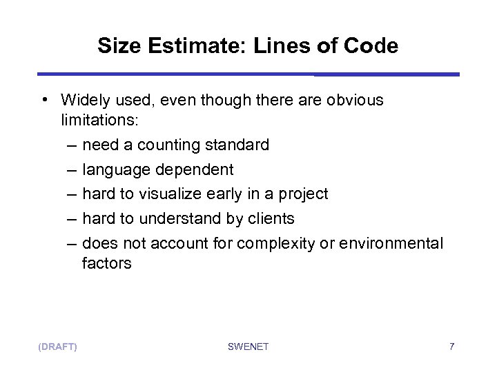 Size Estimate: Lines of Code • Widely used, even though there are obvious limitations: