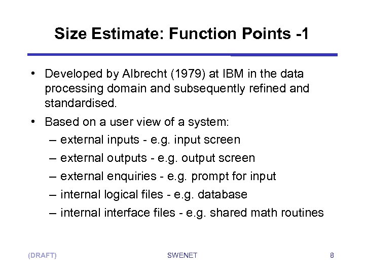 Size Estimate: Function Points -1 • Developed by Albrecht (1979) at IBM in the