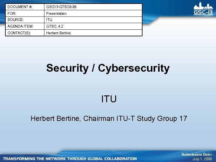 DOCUMENT #: GSC 13 -GTSC 6 -05 FOR: Presentation SOURCE: ITU AGENDA ITEM: GTSC,
