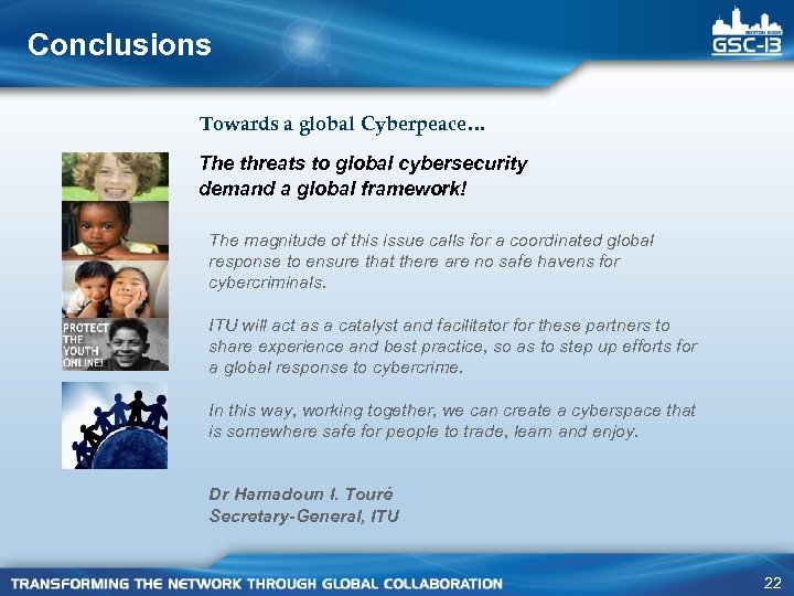 Conclusions Towards a global Cyberpeace… The threats to global cybersecurity demand a global framework!