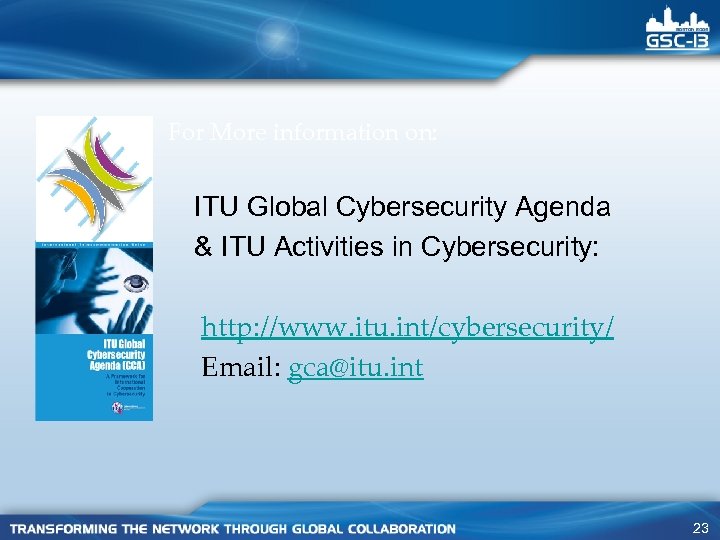 For More information on: ITU Global Cybersecurity Agenda & ITU Activities in Cybersecurity: http: