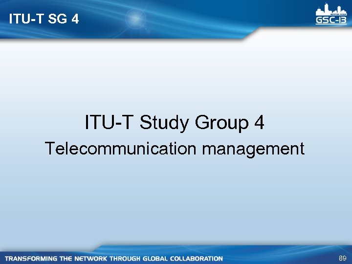 ITU-T SG 4 ITU-T Study Group 4 Telecommunication management 89 
