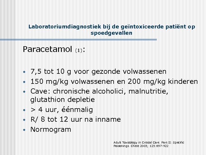 Laboratoriumdiagnostiek bij de geïntoxiceerde patiënt op spoedgevallen Paracetamol (1): • • • 7, 5