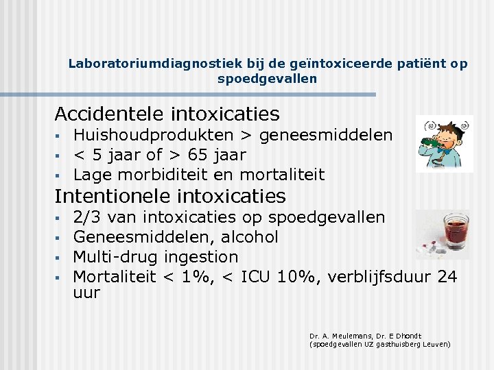 Laboratoriumdiagnostiek bij de geïntoxiceerde patiënt op spoedgevallen Accidentele intoxicaties § § § Huishoudprodukten >