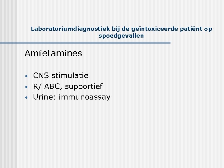 Laboratoriumdiagnostiek bij de geïntoxiceerde patiënt op spoedgevallen Amfetamines • • • CNS stimulatie R/