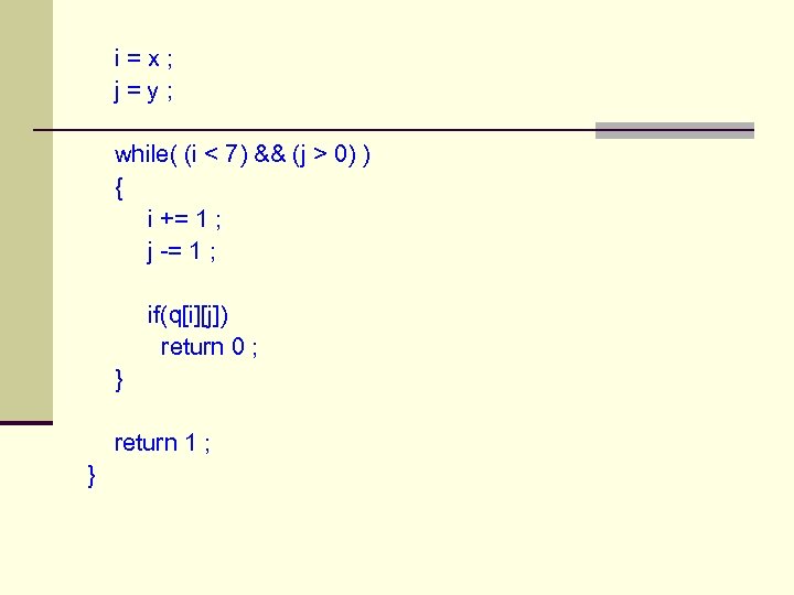  i = x ; j = y ; while( (i < 7) &&