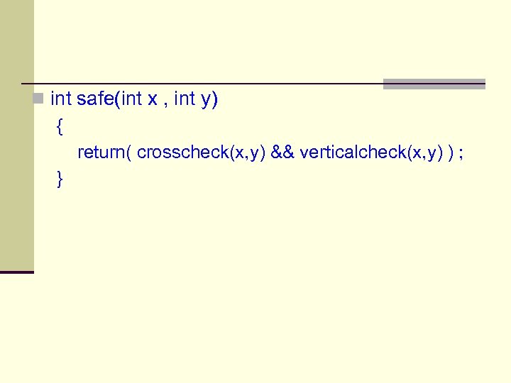 n int safe(int x , int y) { return( crosscheck(x, y) && verticalcheck(x, y)