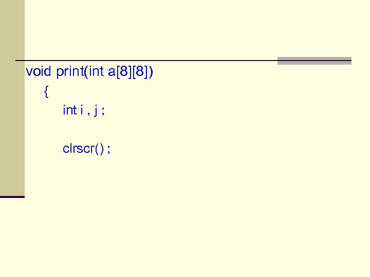 void print(int a[8][8]) { int i , j ; clrscr() ; 