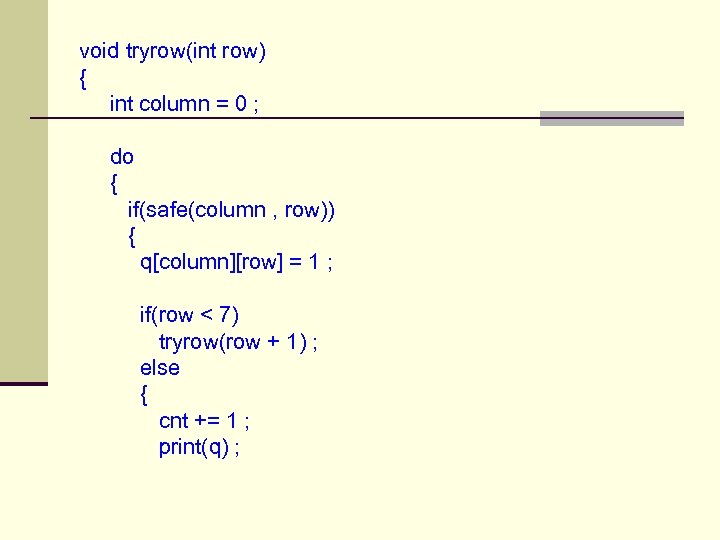 void tryrow(int row) { int column = 0 ; do { if(safe(column , row))