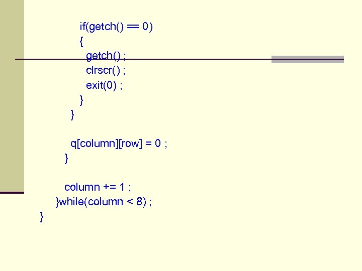  if(getch() == 0) { getch() ; clrscr() ; exit(0) ; } } q[column][row]