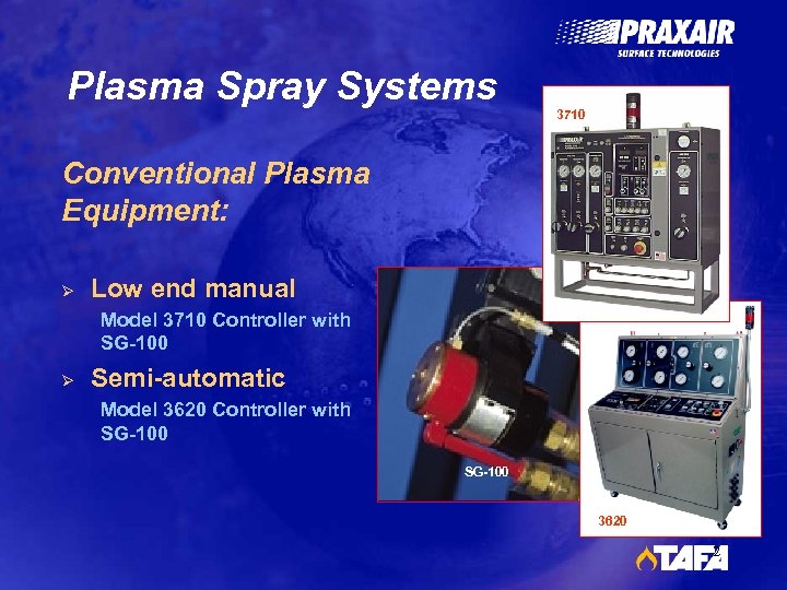 Plasma Spray Systems 3710 Conventional Plasma Equipment: Ø Low end manual Model 3710 Controller