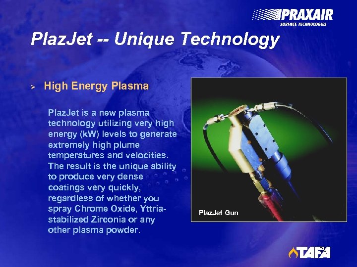 Plaz. Jet -- Unique Technology Ø High Energy Plasma Plaz. Jet is a new